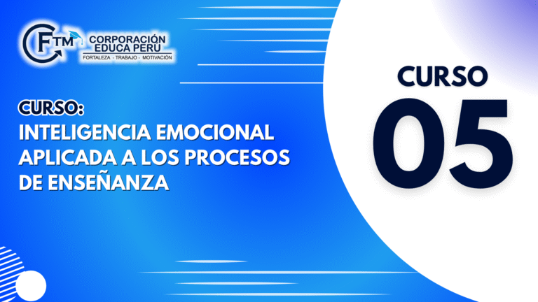 CURSO 05: INTELIGENCIA EMOCIONAL APLICADA A LOS PROCESOS DE ENSEÑANZA