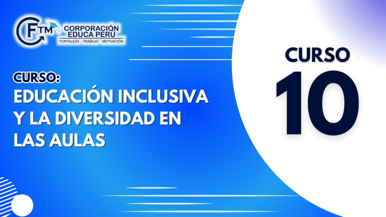 CURSO 10: EDUCACIÓN INCLUSIVA Y LA DIVERSIDAD EN LAS AULAS