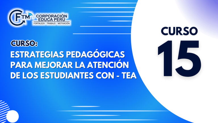 CURSO 15: ESTRATEGIAS PEDAGÓGICAS PARA MEJORAR LA ATENCIÓN DE LOS ESTUDIANTES CON – TEA