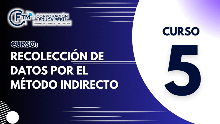 CURSO N°05: RECOLECCIÓN DE DATOS POR EL MÉTODO INDIRECTO