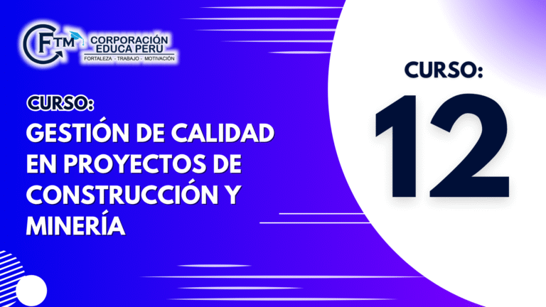 CURSO 12: GESTIÓN DE CALIDAD EN PROYECTOS DE CONSTRUCCIÓN Y MINERÍA