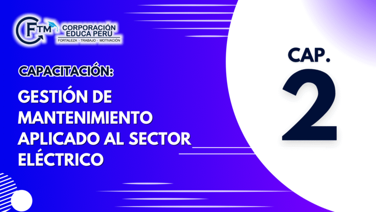 CAPAC. 02: GESTIÓN DE MANTENIMIENTO APLICADO AL SECTOR ELÉCTRICO