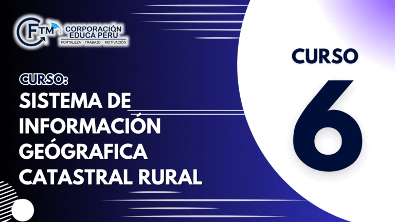 CURSO N°06: SISTEMA DE INFORMACIÓN GEÓGRAFICA CATASTRAL RURAL