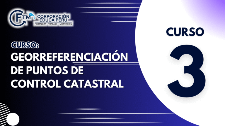 CURSO N°03: GEORREFERENCIACIÓN DE PUNTOS DE CONTROL CATASTRAL