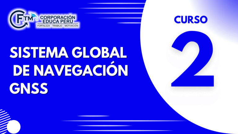 CURSO N°02: SISTEMA GLOBAL DE NAVEGACIÓN GNSS