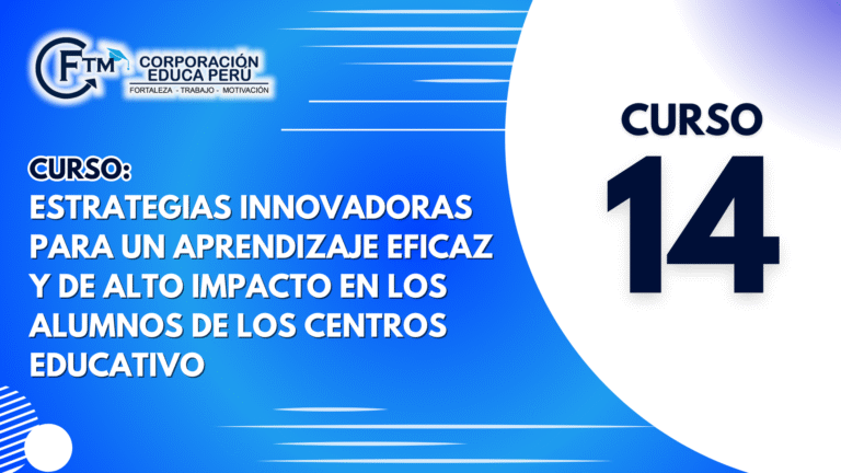 CURSO 14: ESTRATEGIAS INNOVADORAS PARA UN APRENDIZAJE EFICAZ Y DE ALTO IMPACTO EN LOS ALUMNOS DE LOS CENTROS EDUCATIVO
