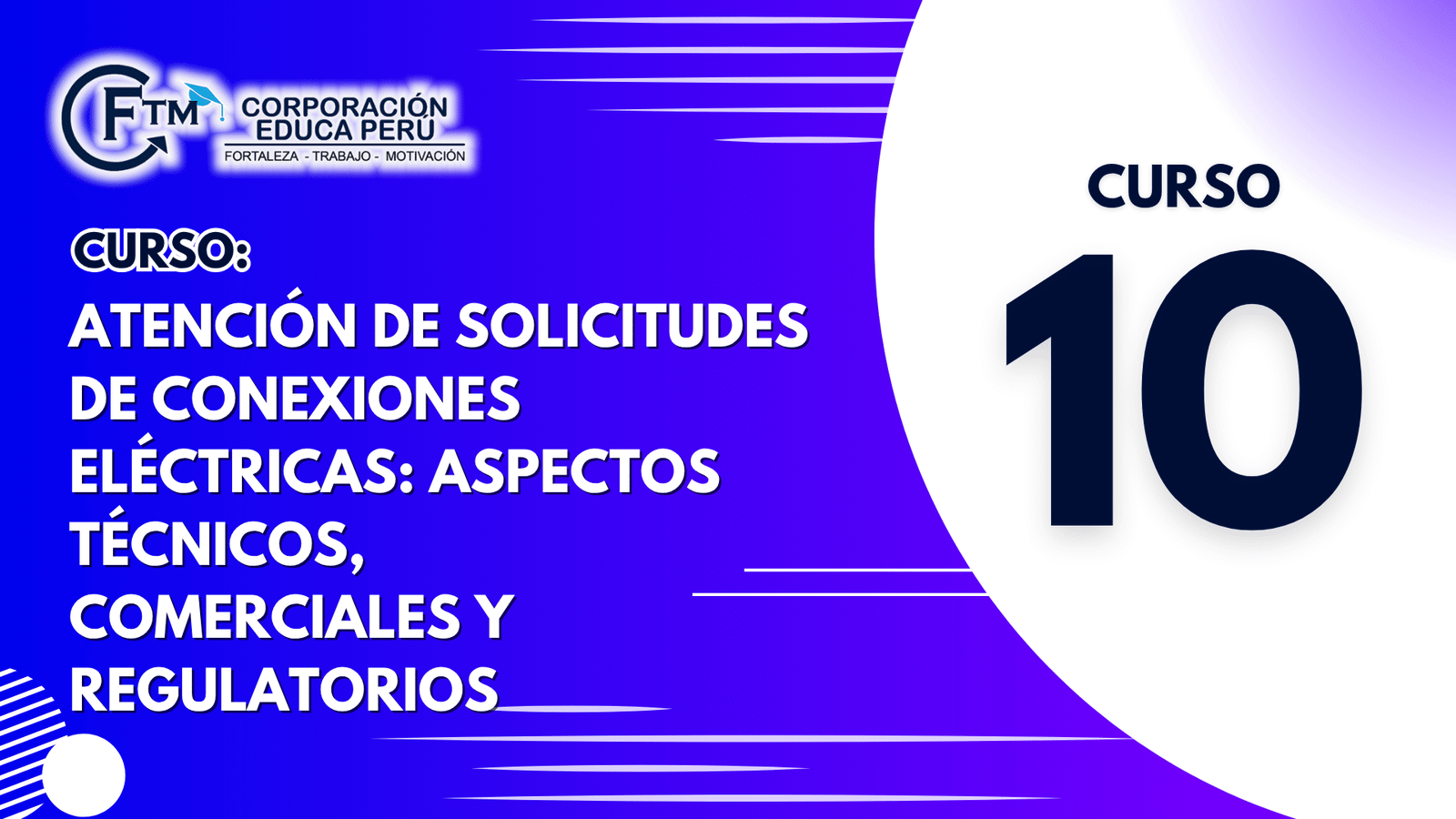 Curso 10: ATENCIÓN DE SOLICITUDES DE CONEXIONES ELÉCTRICAS: ASPECTOS TÉCNICOS, COMERCIALES Y REGULATORIOS